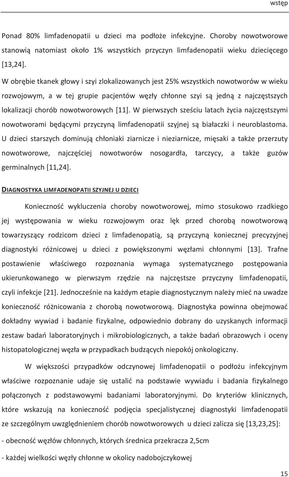 [11]. W pierwszych sześciu latach życia najczęstszymi nowotworami będącymi przyczyną limfadenopatii szyjnej są białaczki i neuroblastoma.