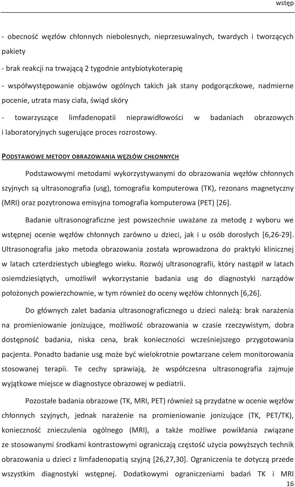 PODSTAWOWE METODY OBRAZOWANIA WĘZŁÓW CHŁONNYCH Podstawowymi metodami wykorzystywanymi do obrazowania węzłów chłonnych szyjnych są ultrasonografia (usg), tomografia komputerowa (TK), rezonans