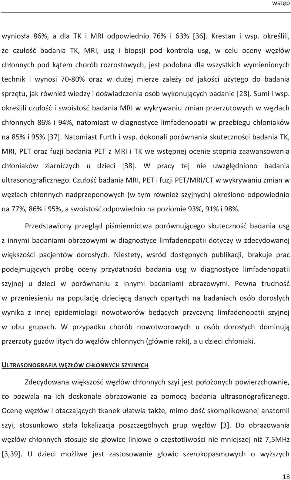 oraz w dużej mierze zależy od jakości użytego do badania sprzętu, jak również wiedzy i doświadczenia osób wykonujących badanie [28]. Sumi i wsp.