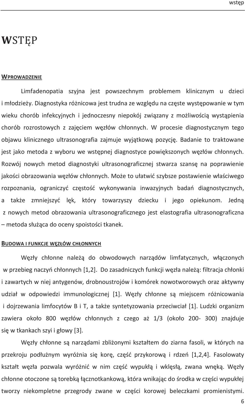 chłonnych. W procesie diagnostycznym tego objawu klinicznego ultrasonografia zajmuje wyjątkową pozycję.