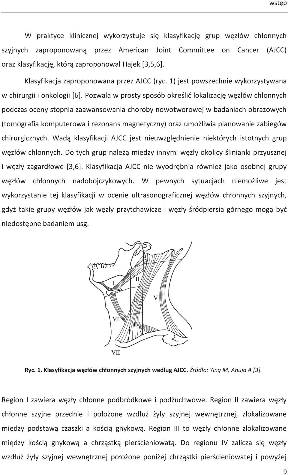 Pozwala w prosty sposób określić lokalizację węzłów chłonnych podczas oceny stopnia zaawansowania choroby nowotworowej w badaniach obrazowych (tomografia komputerowa i rezonans magnetyczny) oraz