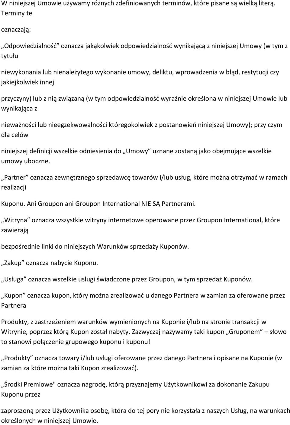 restytucji czy jakiejkolwiek innej przyczyny) lub z nią związaną (w tym odpowiedzialność wyraźnie określona w niniejszej Umowie lub wynikająca z nieważności lub nieegzekwowalności któregokolwiek z