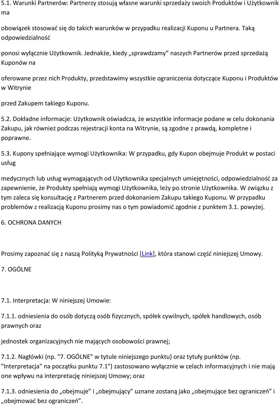 Jednakże, kiedy sprawdzamy naszych Partnerów przed sprzedażą Kuponów na oferowane przez nich Produkty, przedstawimy wszystkie ograniczenia dotyczące Kuponu i Produktów w Witrynie przed Zakupem