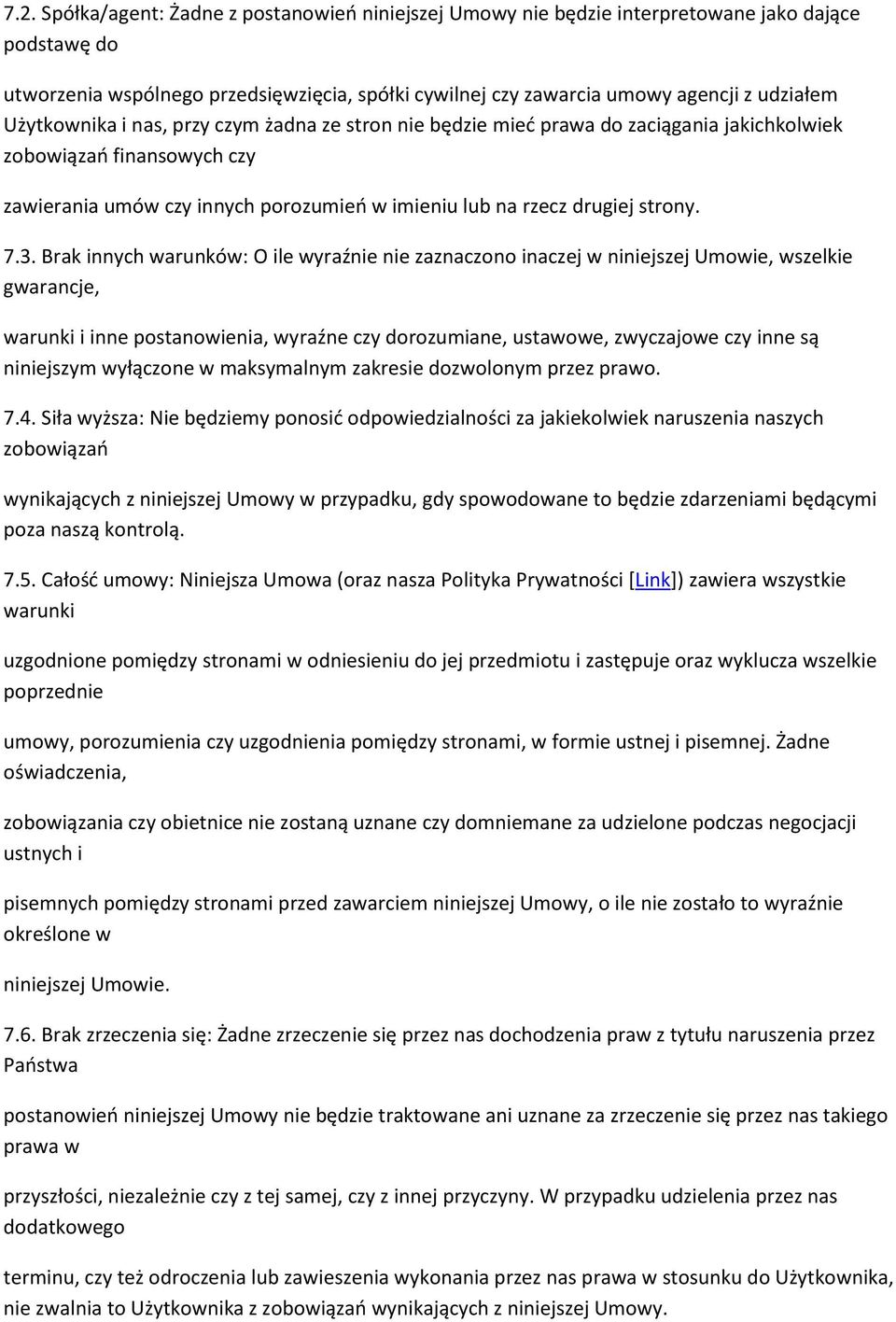 3. Brak innych warunków: O ile wyraźnie nie zaznaczono inaczej w niniejszej Umowie, wszelkie gwarancje, warunki i inne postanowienia, wyraźne czy dorozumiane, ustawowe, zwyczajowe czy inne są