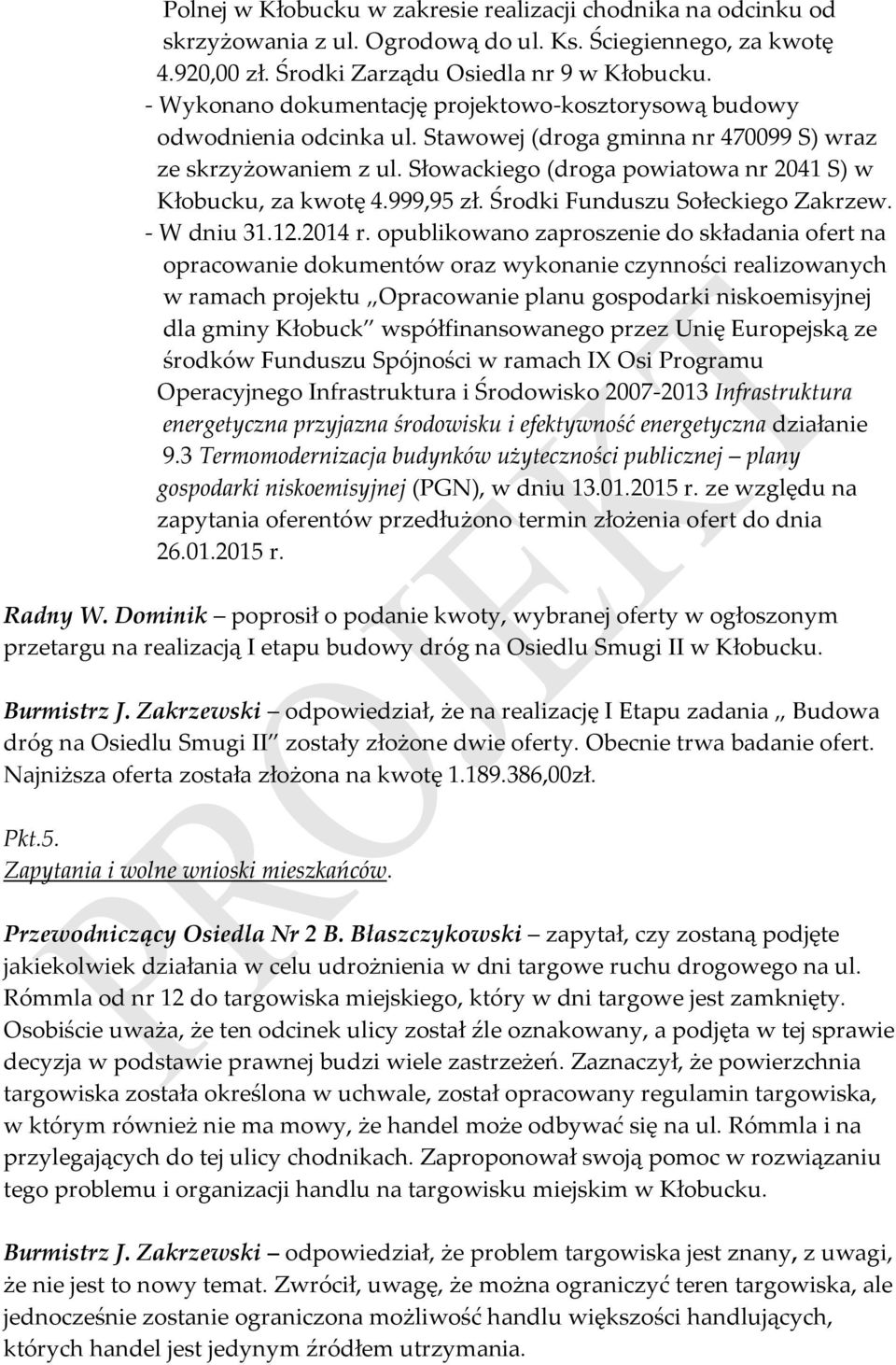 Słowackiego (droga powiatowa nr 2041 S) w Kłobucku, za kwotę 4.999,95 zł. Środki Funduszu Sołeckiego Zakrzew. - W dniu 31.12.2014 r.