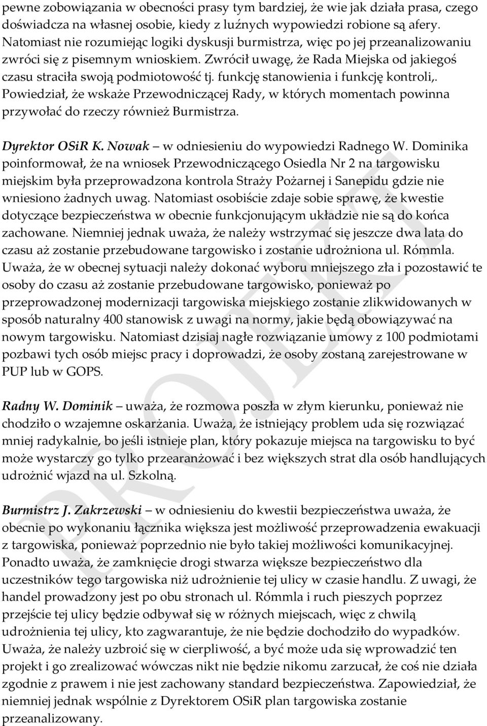 funkcję stanowienia i funkcję kontroli,. Powiedział, że wskaże Przewodniczącej Rady, w których momentach powinna przywołać do rzeczy również Burmistrza. Dyrektor OSiR K.