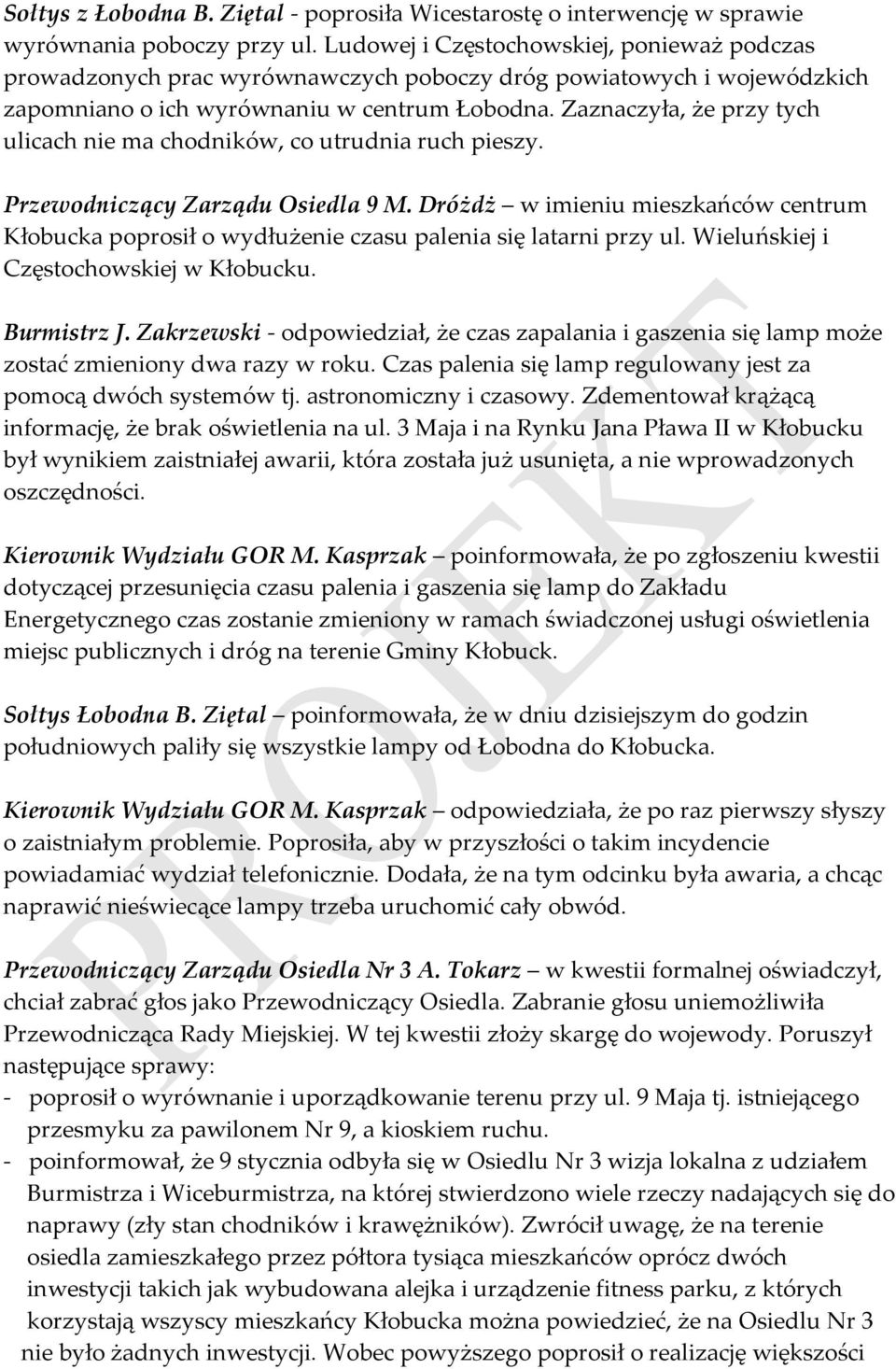 Zaznaczyła, że przy tych ulicach nie ma chodników, co utrudnia ruch pieszy. Przewodniczący Zarządu Osiedla 9 M.