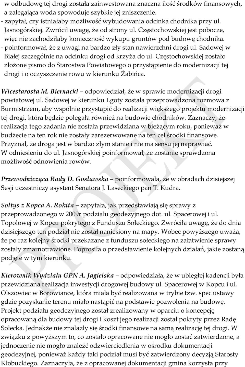Częstochowskiej jest pobocze, więc nie zachodziłaby konieczność wykupu gruntów pod budowę chodnika. - poinformował, że z uwagi na bardzo zły stan nawierzchni drogi ul.