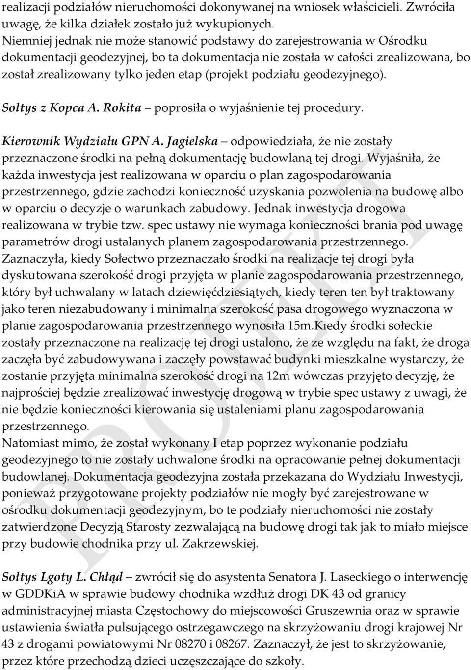 (projekt podziału geodezyjnego). Sołtys z Kopca A. Rokita poprosiła o wyjaśnienie tej procedury. Kierownik Wydziału GPN A.