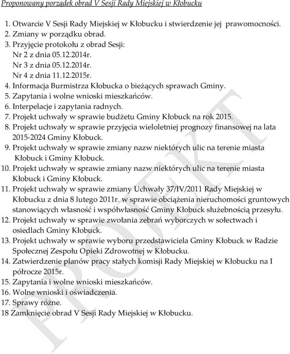 Zapytania i wolne wnioski mieszkańców. 6. Interpelacje i zapytania radnych. 7. Projekt uchwały w sprawie budżetu Gminy Kłobuck na rok 2015. 8.