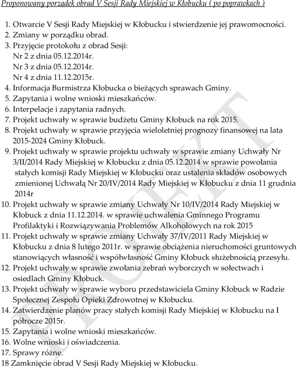 Zapytania i wolne wnioski mieszkańców. 6. Interpelacje i zapytania radnych. 7. Projekt uchwały w sprawie budżetu Gminy Kłobuck na rok 2015. 8.