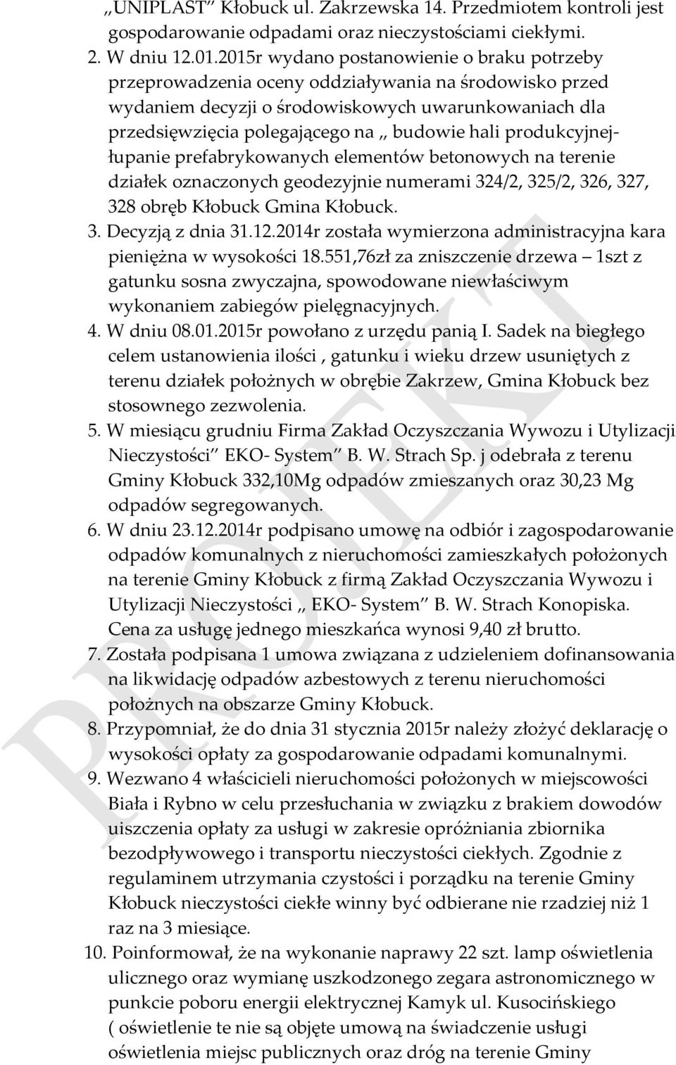 produkcyjnejłupanie prefabrykowanych elementów betonowych na terenie działek oznaczonych geodezyjnie numerami 324/2, 325/2, 326, 327, 328 obręb Kłobuck Gmina Kłobuck. 3. Decyzją z dnia 31.12.