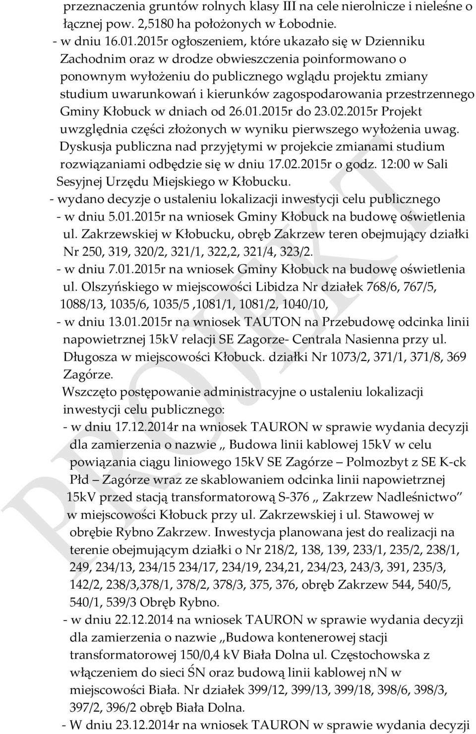 zagospodarowania przestrzennego Gminy Kłobuck w dniach od 26.01.2015r do 23.02.2015r Projekt uwzględnia części złożonych w wyniku pierwszego wyłożenia uwag.