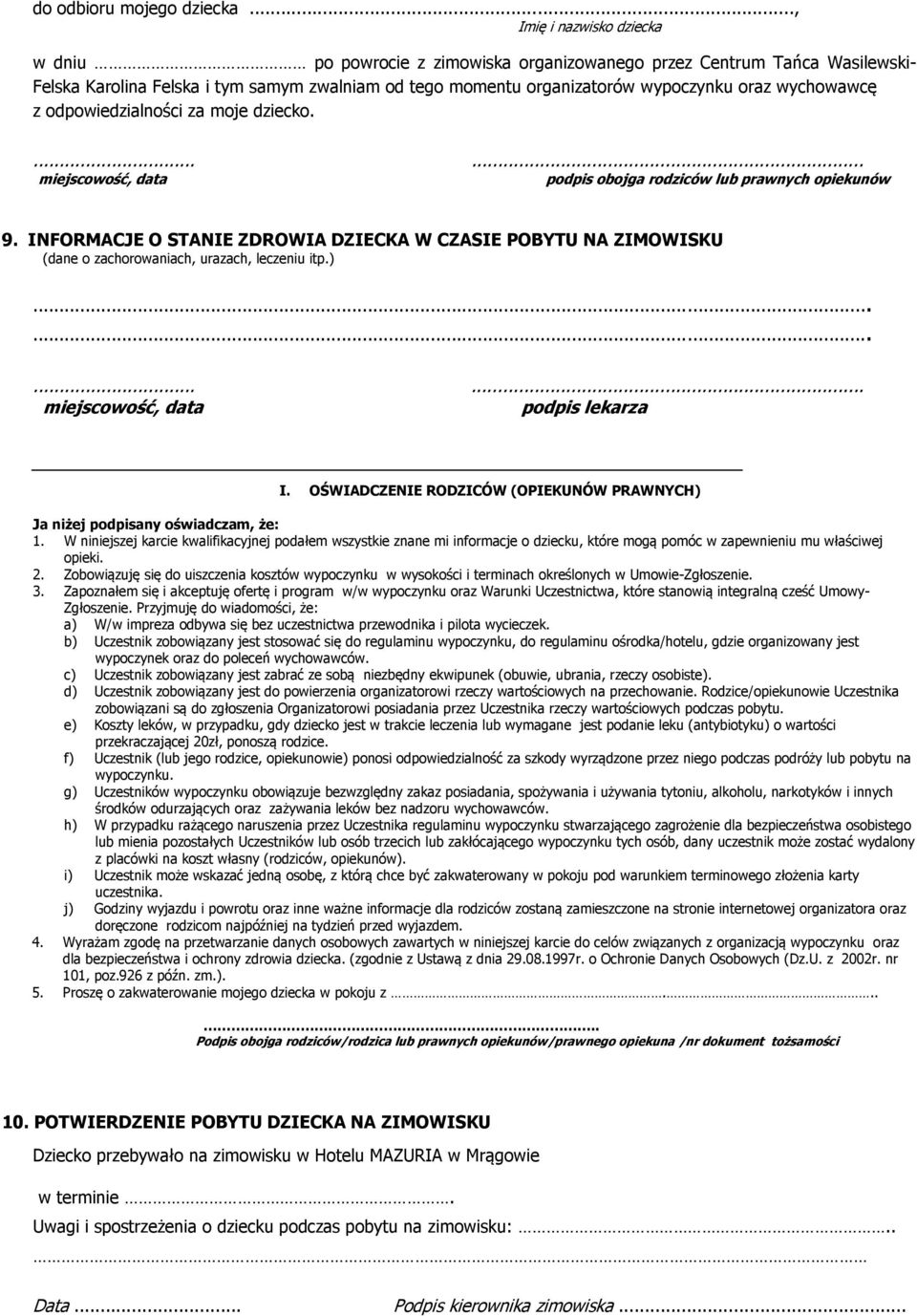 wychowawcę z odpowiedzialności za moje dziecko....... podpis obojga rodziców lub prawnych opiekunów 9.