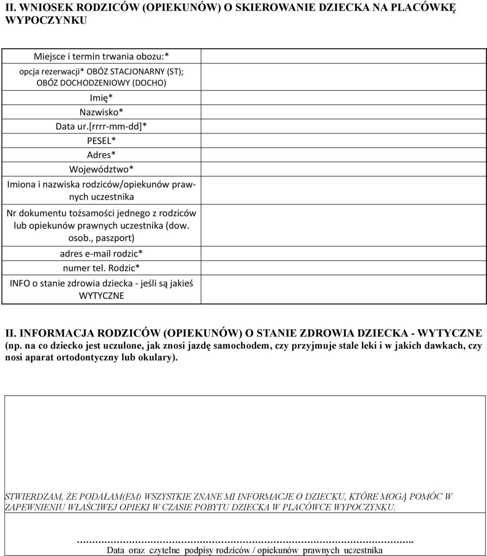 , paszport) adres e-mail rodzic* numer tel. Rodzic* INFO o stanie zdrowia dziecka - jeśli są jakieś WYTYCZNE II. INFORMACJA RODZICÓW (OPIEKUNÓW) O STANIE ZDROWIA DZIECKA - WYTYCZNE (np.