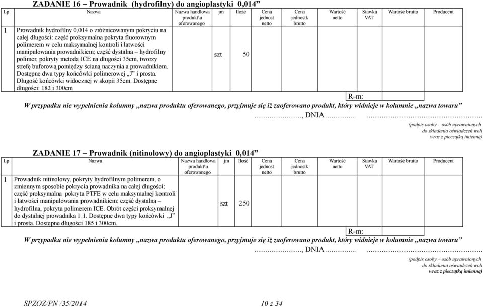 Dostępne dwa typy końcówki polimerowej J i prosta. Długość końcówki widocznej w skopii 35cm.