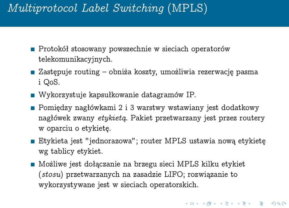 Pomiędzy nagłówkami 2 i 3 warstwy wstawiany jest dodatkowy nagłówek zwany etykietą. Pakiet przetwarzany jest przez routery w oparciu o etykietę.