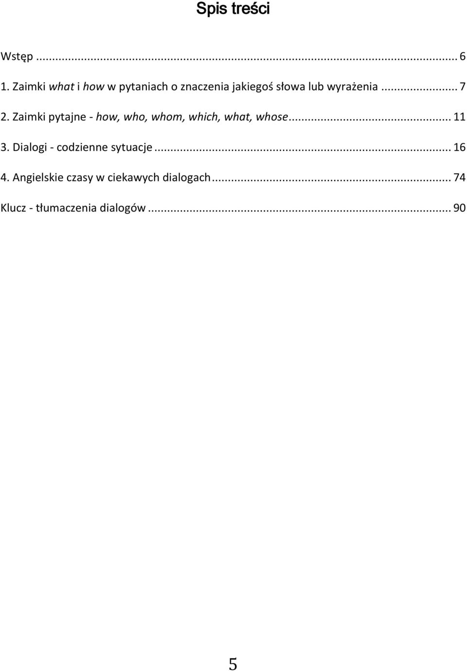 .. 7 2. Zaimki pytajne - how, who, whom, which, what, whose... 11 3.