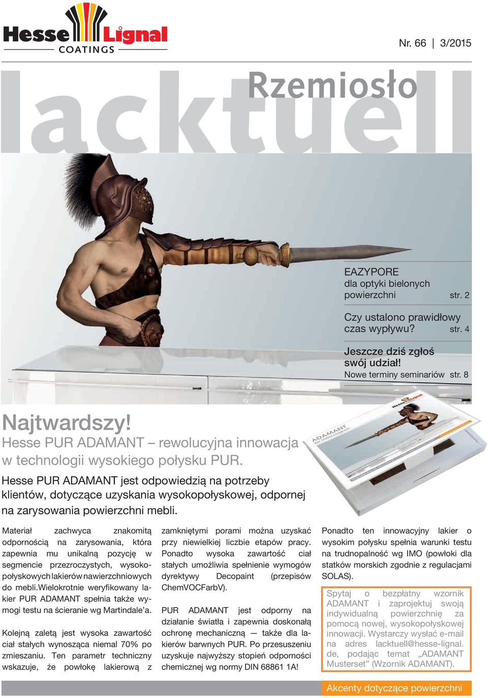 Hesse PUR ADAMANT jest odpowiedzią na potrzeby klientów, dotyczące uzyskania wysokopołyskowej, odpornej na zarysowania powierzchni mebli.
