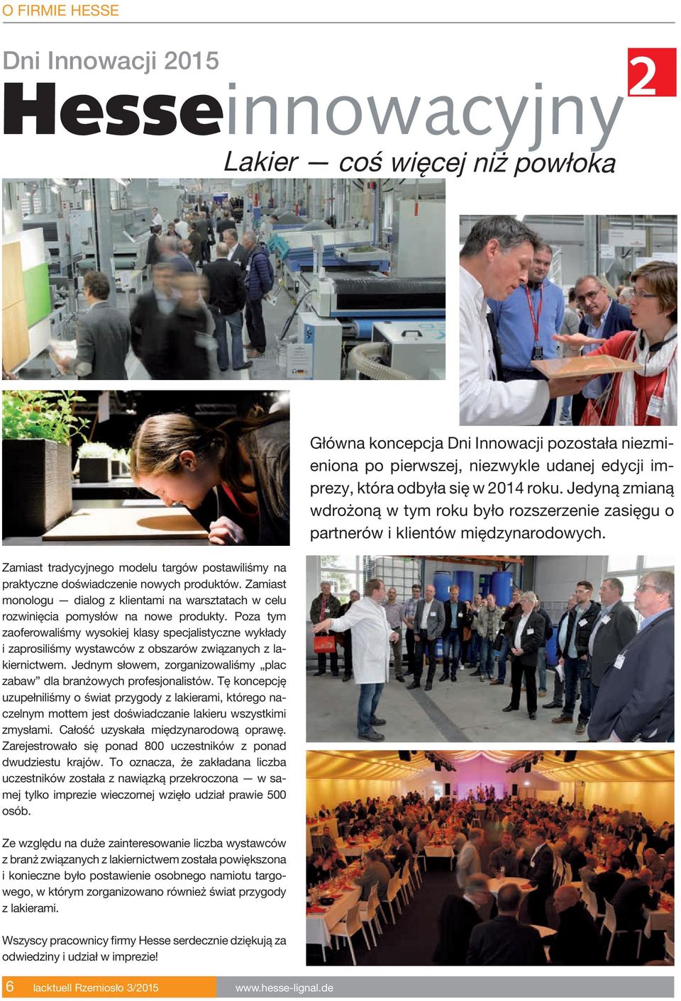 Poza tym zaoferowaliśmy wysokiej klasy specjalistyczne wykłady i zaprosiliśmy wystawców z obszarów związanych z lakiernictwem.