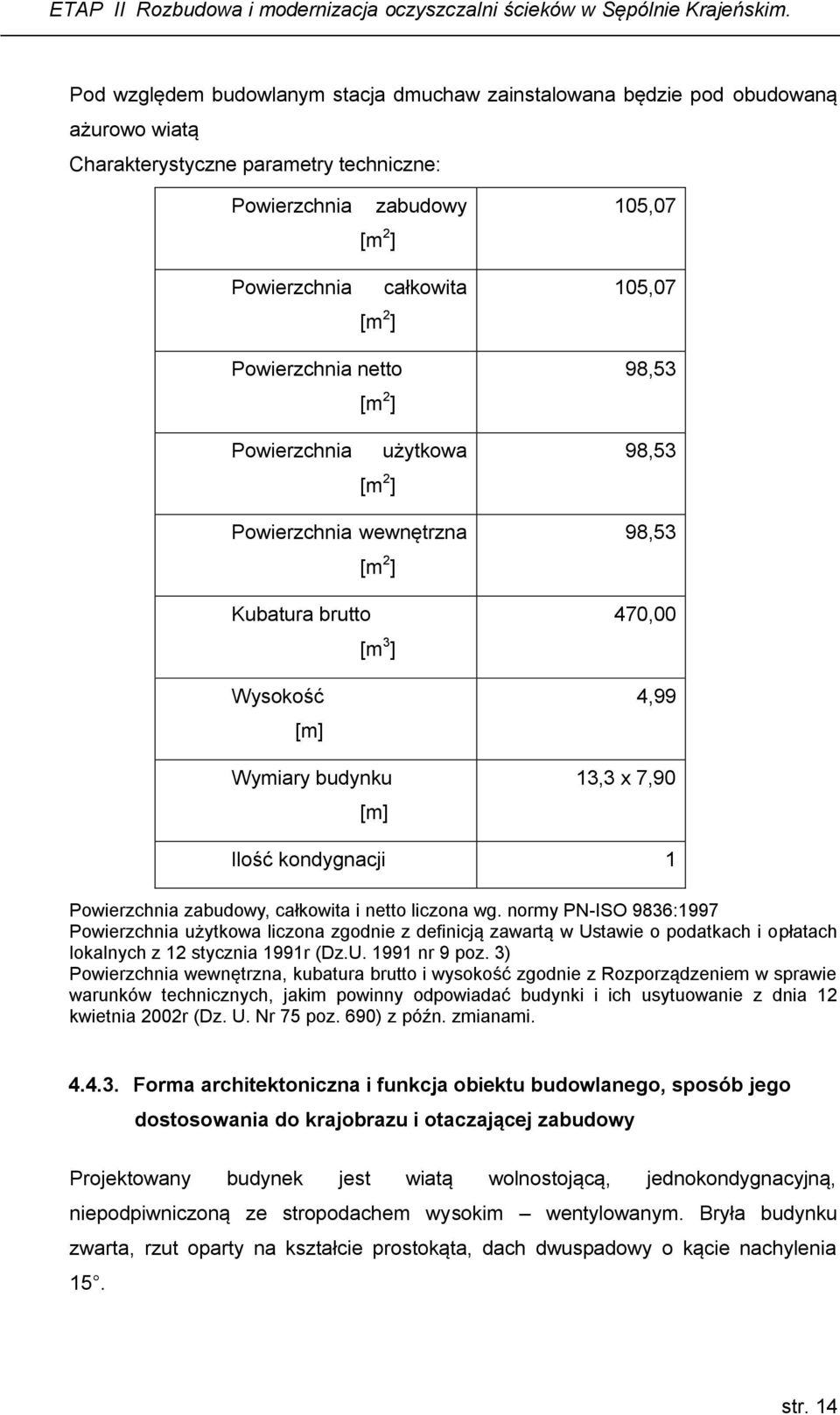 kondygnacji 1 Powierzchnia zabudowy, całkowita i netto liczona wg.