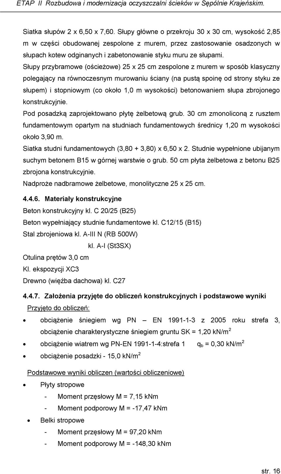 Słupy przybramowe (ościeżowe) 25 x 25 cm zespolone z murem w sposób klasyczny polegający na równoczesnym murowaniu ściany (na pustą spoinę od strony styku ze słupem) i stopniowym (co około 1,0 m