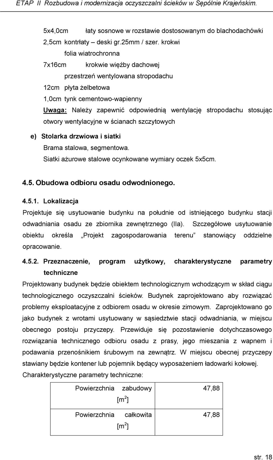stropodachu stosując otwory wentylacyjne w ścianach szczytowych e) Stolarka drzwiowa i siatki Brama stalowa, segmentowa. Siatki ażurowe stalowe ocynkowane wymiary oczek 5x