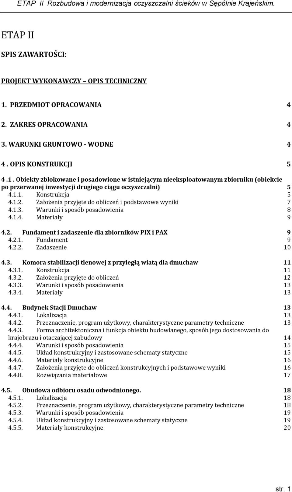 Obiekty zblokowane i posadowione w istniejącym nieeksploatowanym zbiorniku (obiekcie po przerwanej inwestycji drugiego ciągu oczyszczalni) 5 4.1.1. Konstrukcja 5 4.1.2.