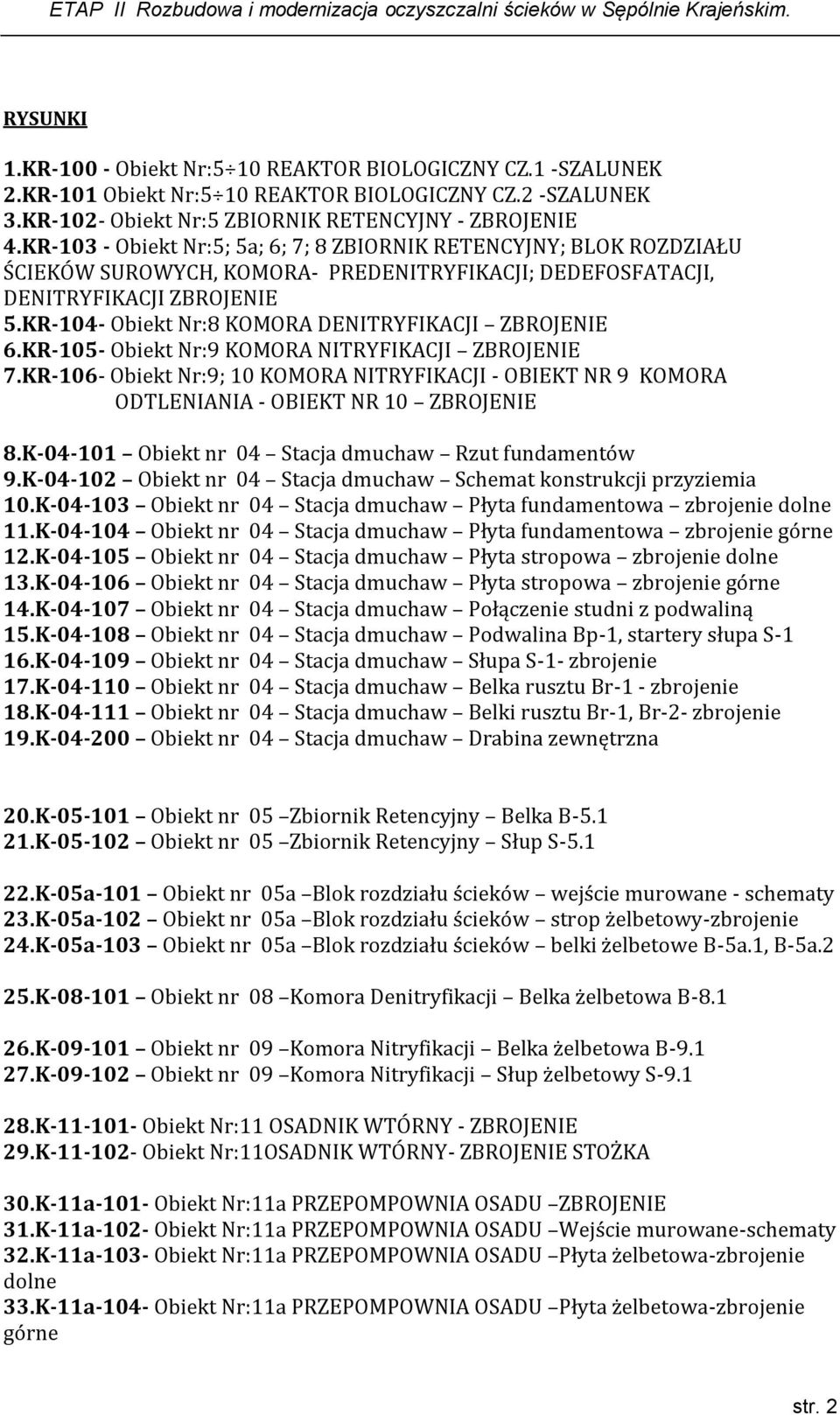 KR-104- Obiekt Nr:8 KOMORA DENITRYFIKACJI ZBROJENIE 6.KR-105- Obiekt Nr:9 KOMORA NITRYFIKACJI ZBROJENIE 7.