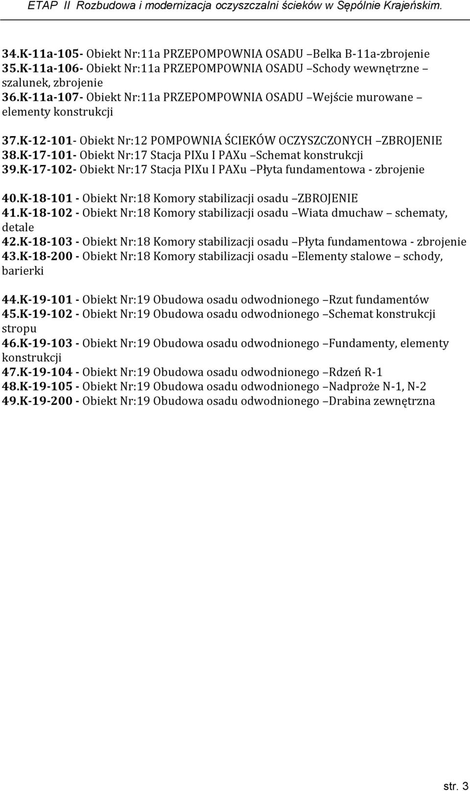 K-17-101- Obiekt Nr:17 Stacja PIXu I PAXu Schemat konstrukcji 39.K-17-102- Obiekt Nr:17 Stacja PIXu I PAXu Płyta fundamentowa - zbrojenie 40.