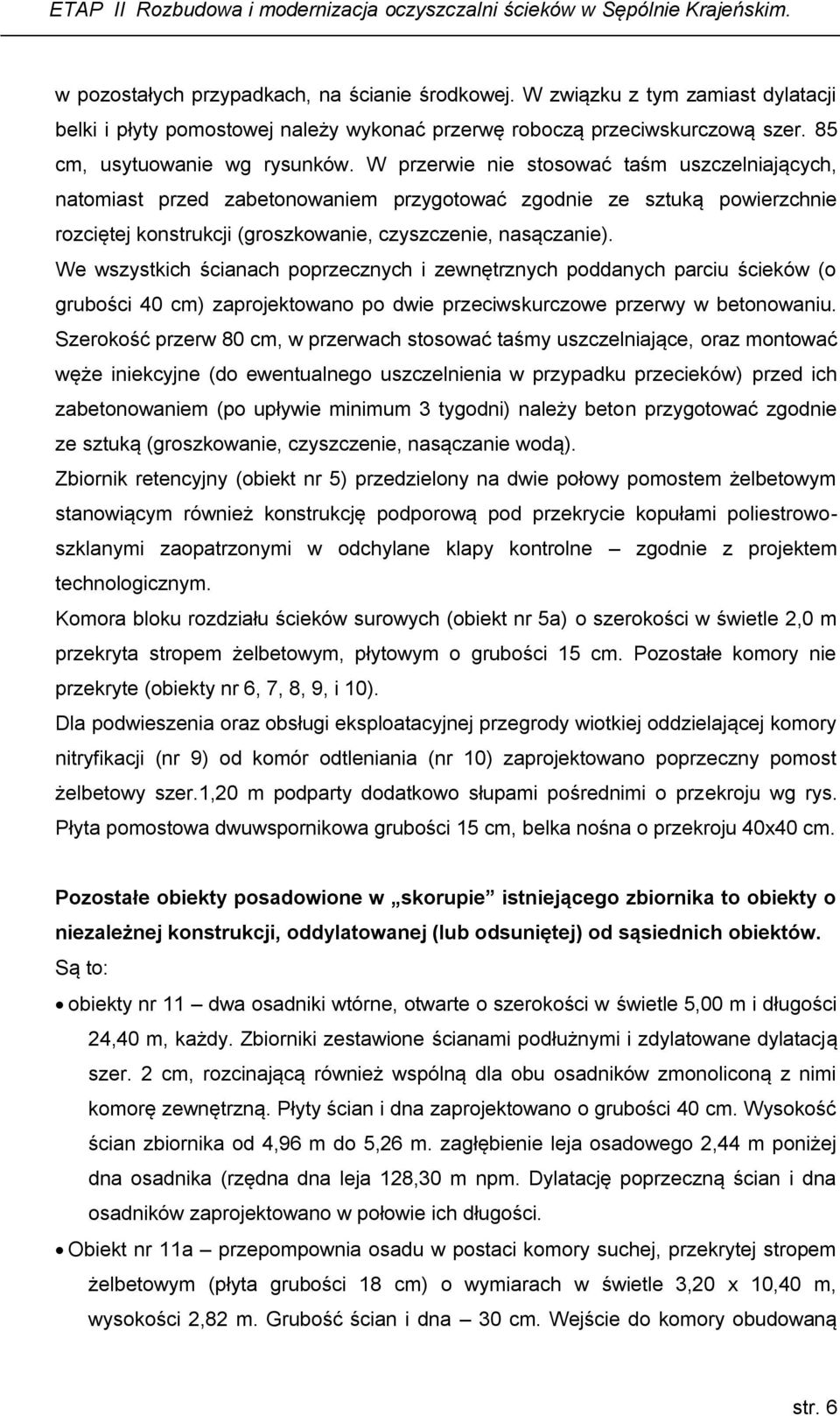 We wszystkich ścianach poprzecznych i zewnętrznych poddanych parciu ścieków (o grubości 40 cm) zaprojektowano po dwie przeciwskurczowe przerwy w betonowaniu.