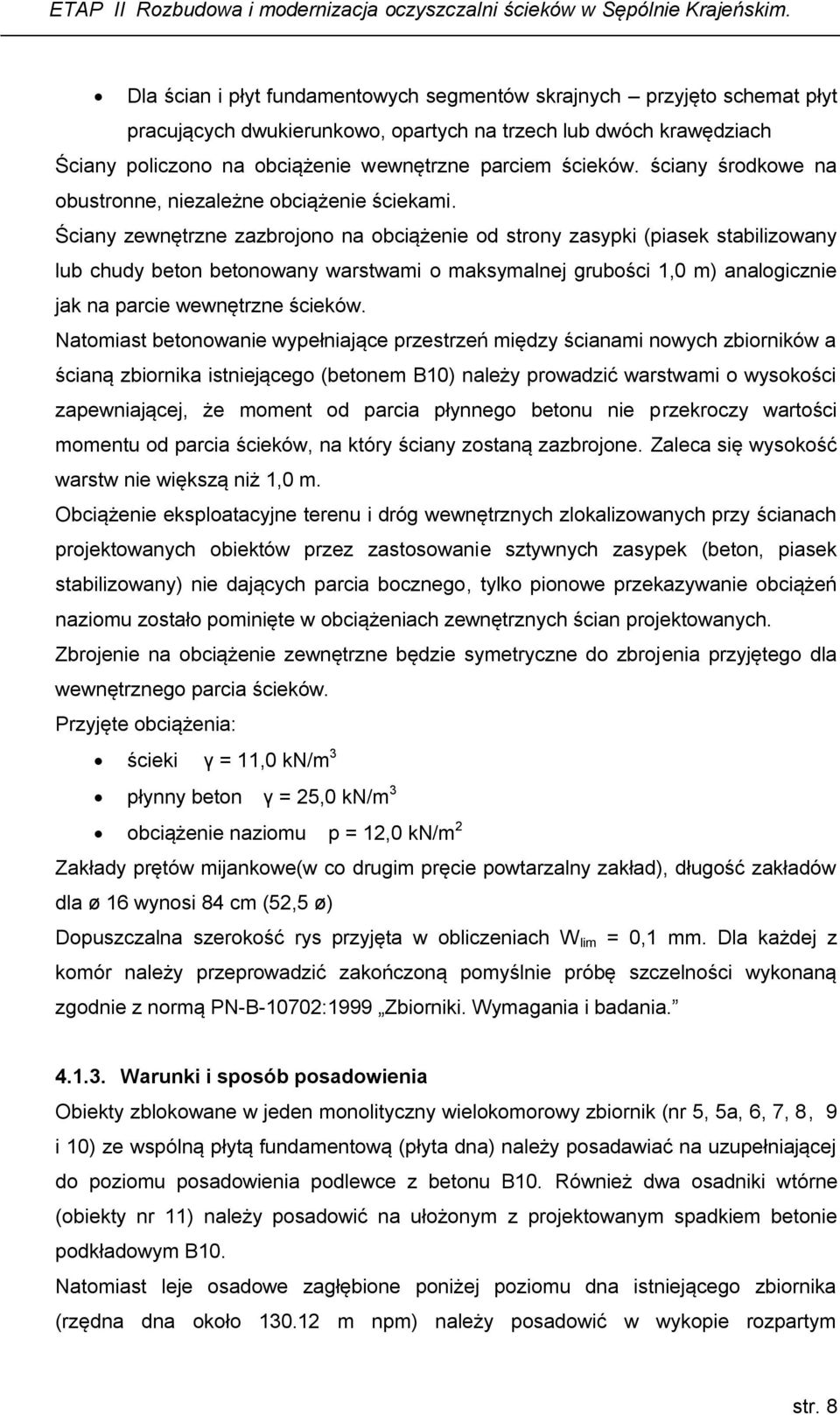 Ściany zewnętrzne zazbrojono na obciążenie od strony zasypki (piasek stabilizowany lub chudy beton betonowany warstwami o maksymalnej grubości 1,0 m) analogicznie jak na parcie wewnętrzne ścieków.
