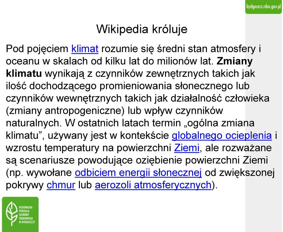 człowieka (zmiany antropogeniczne) lub wpływ czynników naturalnych.