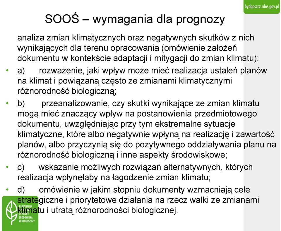 zmian klimatu mogą mieć znaczący wpływ na postanowienia przedmiotowego dokumentu, uwzględniając przy tym ekstremalne sytuacje klimatyczne, które albo negatywnie wpłyną na realizację i zawartość