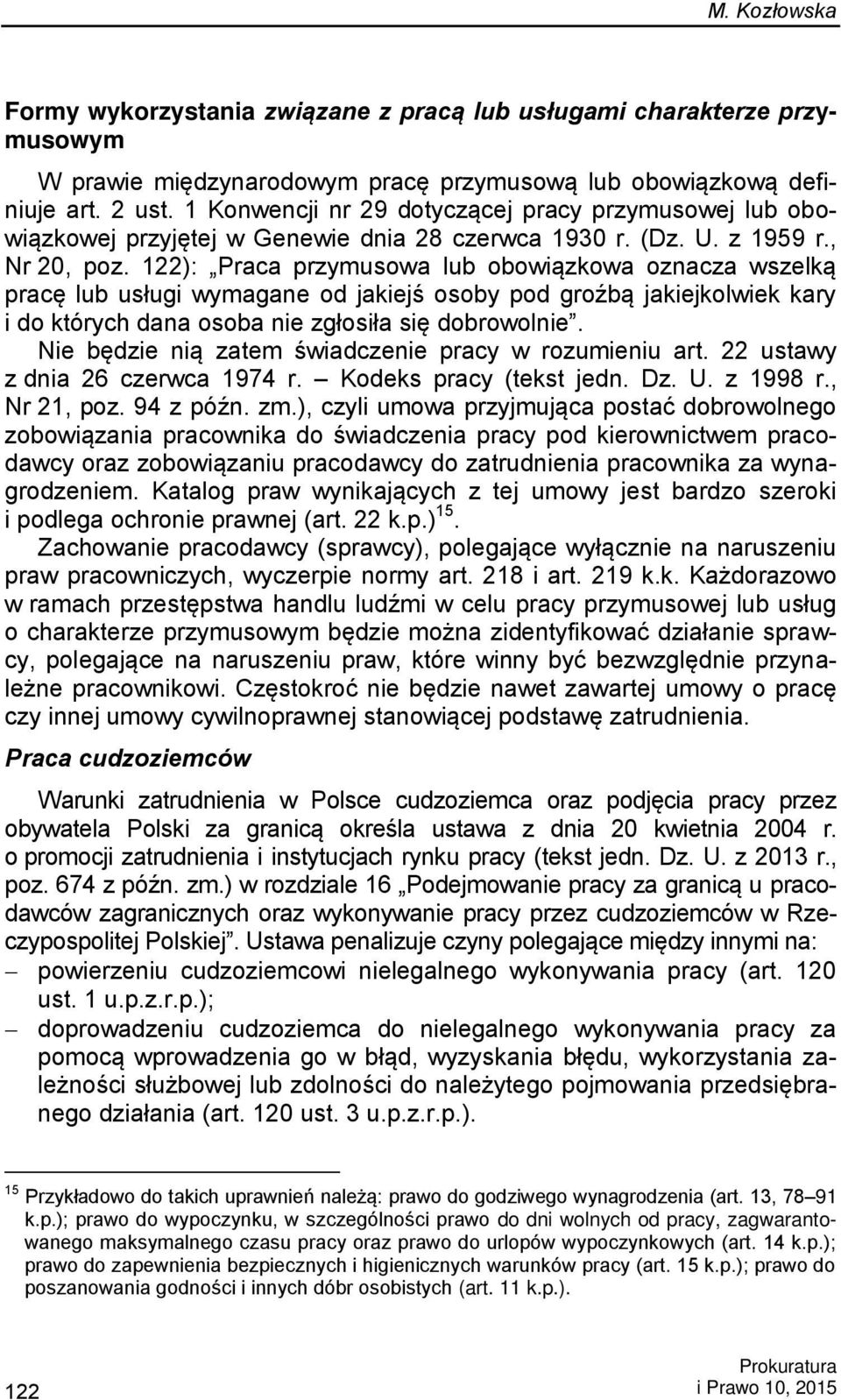 122): Praca przymusowa lub obowiązkowa oznacza wszelką pracę lub usługi wymagane od jakiejś osoby pod groźbą jakiejkolwiek kary i do których dana osoba nie zgłosiła się dobrowolnie.