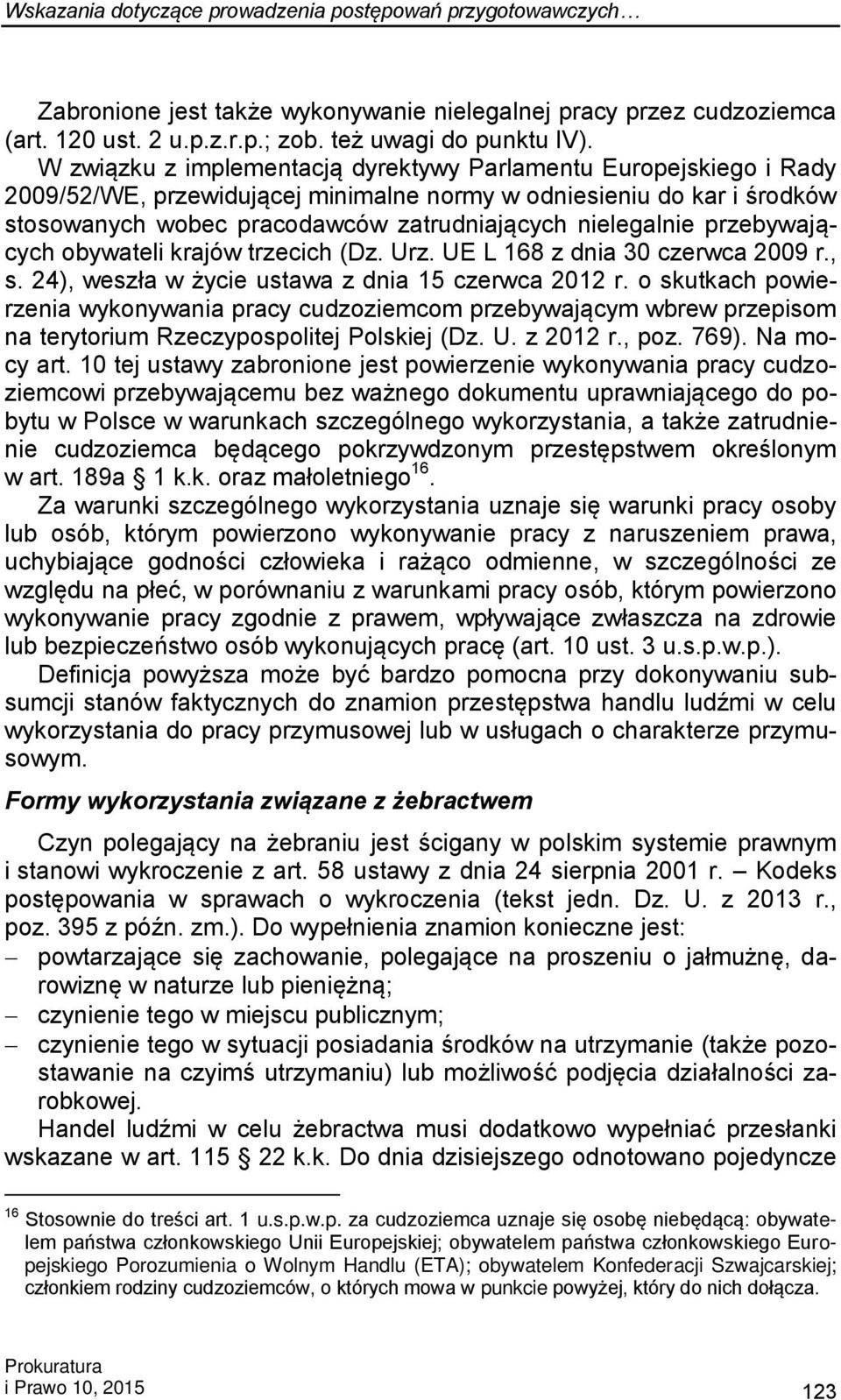 przebywających obywateli krajów trzecich (Dz. Urz. UE L 168 z dnia 30 czerwca 2009 r., s. 24), weszła w życie ustawa z dnia 15 czerwca 2012 r.