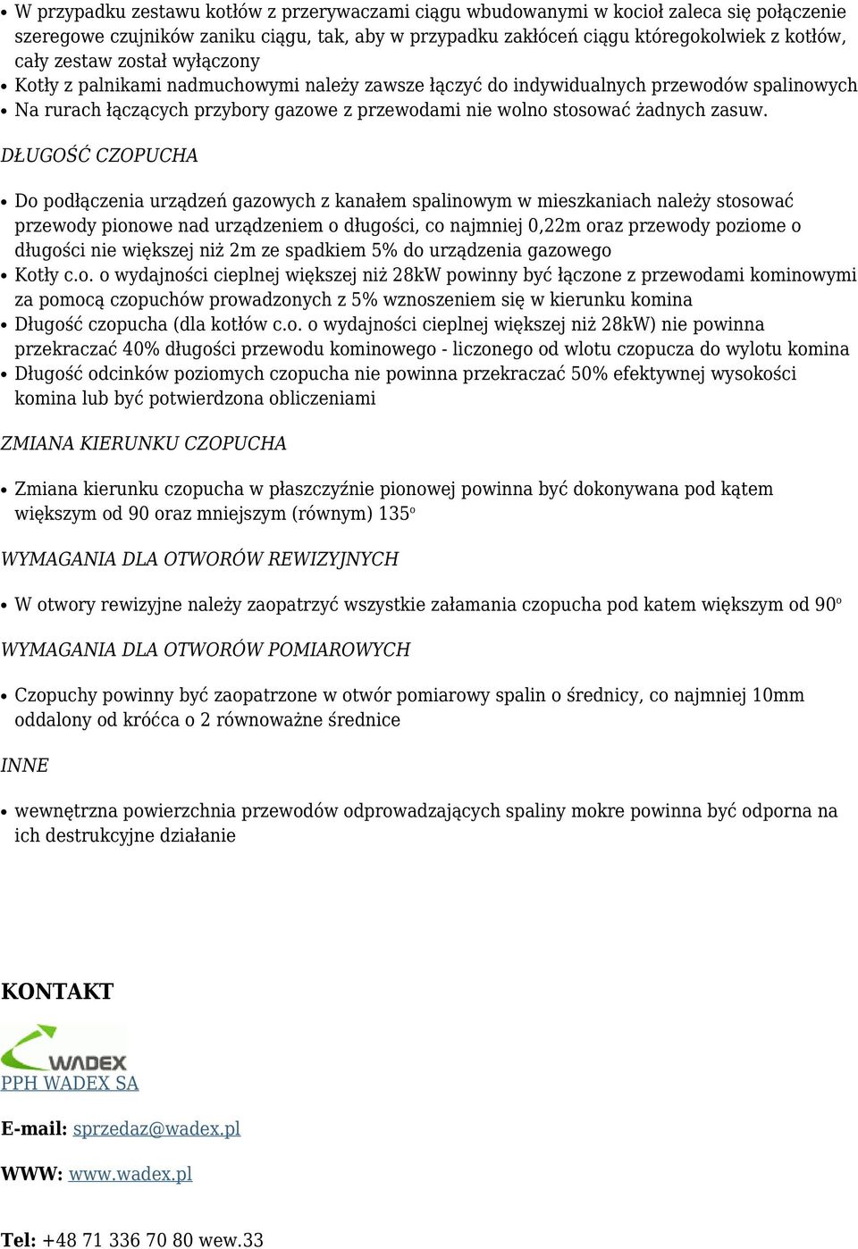 DŁUGOŚĆ CZOPUCHA Do podłączenia urządzeń gazowych z kanałem spalinowym w mieszkaniach należy stosować przewody pionowe nad urządzeniem o długości, co najmniej 0,22m oraz przewody poziome o długości