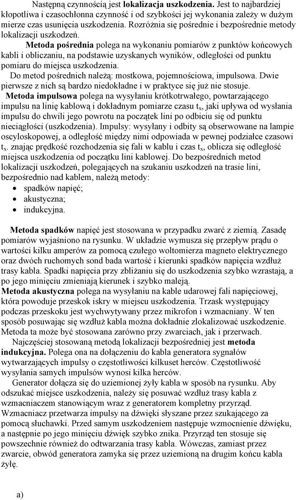 Metoda pośrednia polega na wykonaniu pomiarów z punktów końcowych kabli i obliczaniu, na podstawie uzyskanych wyników, odległości od punktu pomiaru do miejsca uszkodzenia.