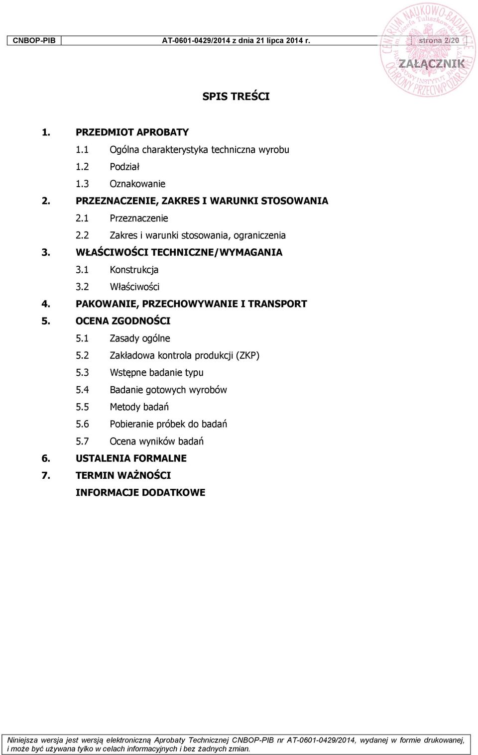 WŁAŚCIWOŚCI TECHNICZNE/WYMAGANIA 3.1 Konstrukcja 3.2 Właściwości 4. PAKOWANIE, PRZECHOWYWANIE I TRANSPORT 5. OCENA ZGODNOŚCI 5.1 Zasady ogólne 5.