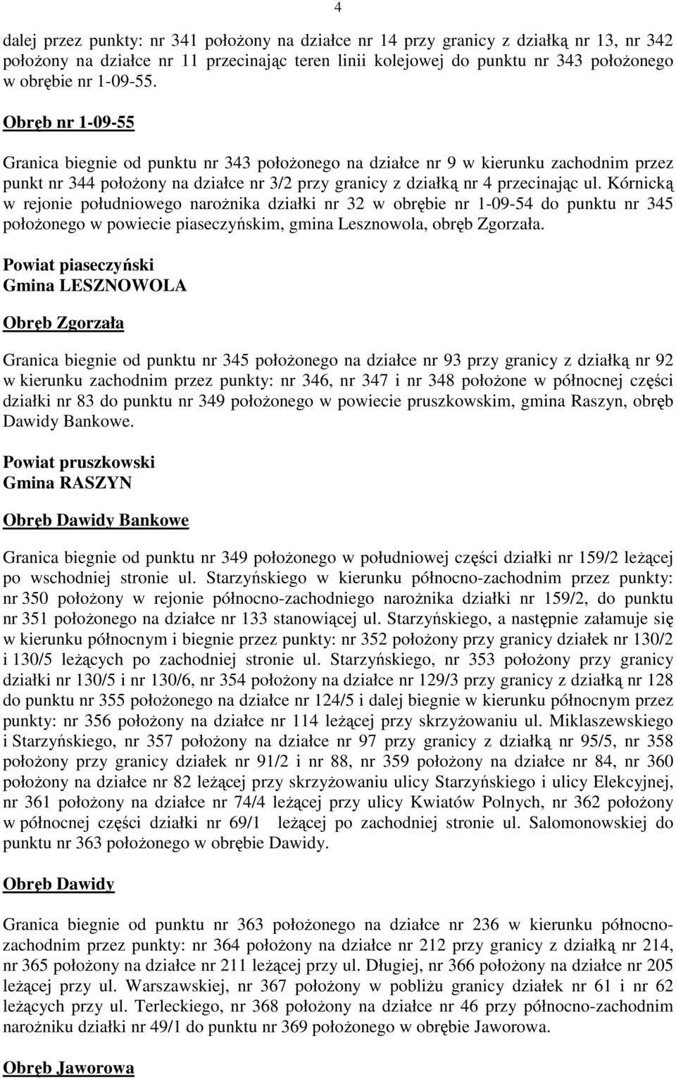 Kórnicką w rejonie południowego naroŝnika działki nr 32 w obrębie nr 1-09-54 do punktu nr 345 połoŝonego w powiecie piaseczyńskim, gmina Lesznowola, obręb Zgorzała.