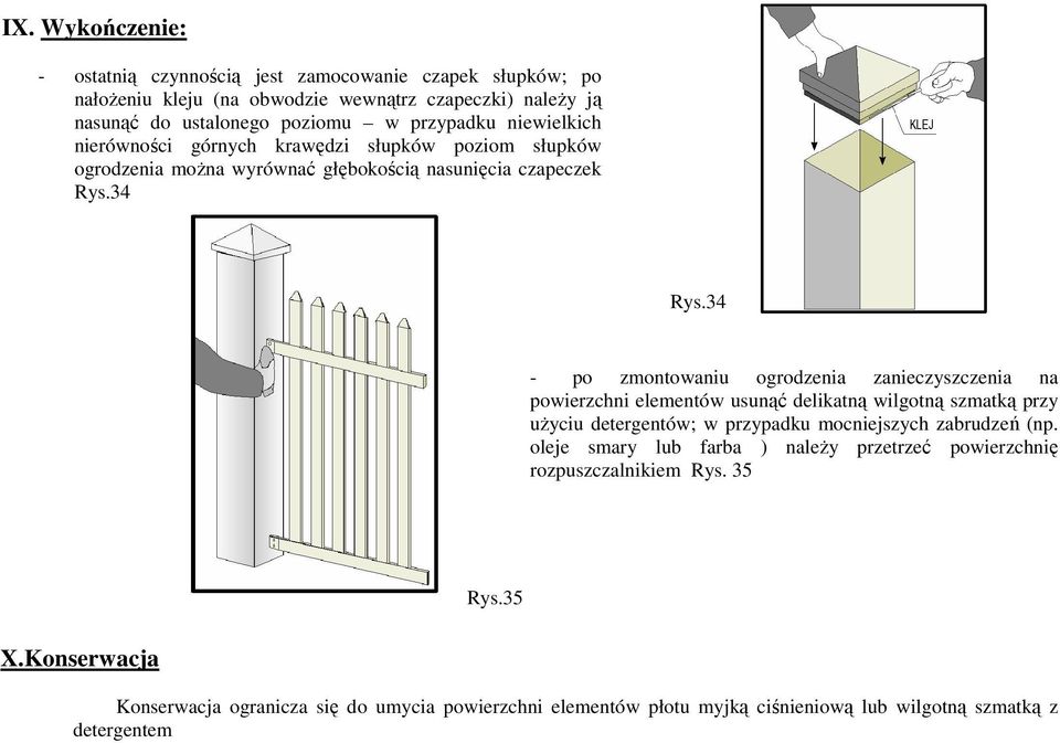 34 - po zmontowaniu ogrodzenia zanieczyszczenia na powierzchni elementów usunąć delikatną wilgotną szmatką przy uŝyciu detergentów; w przypadku mocniejszych zabrudzeń (np.