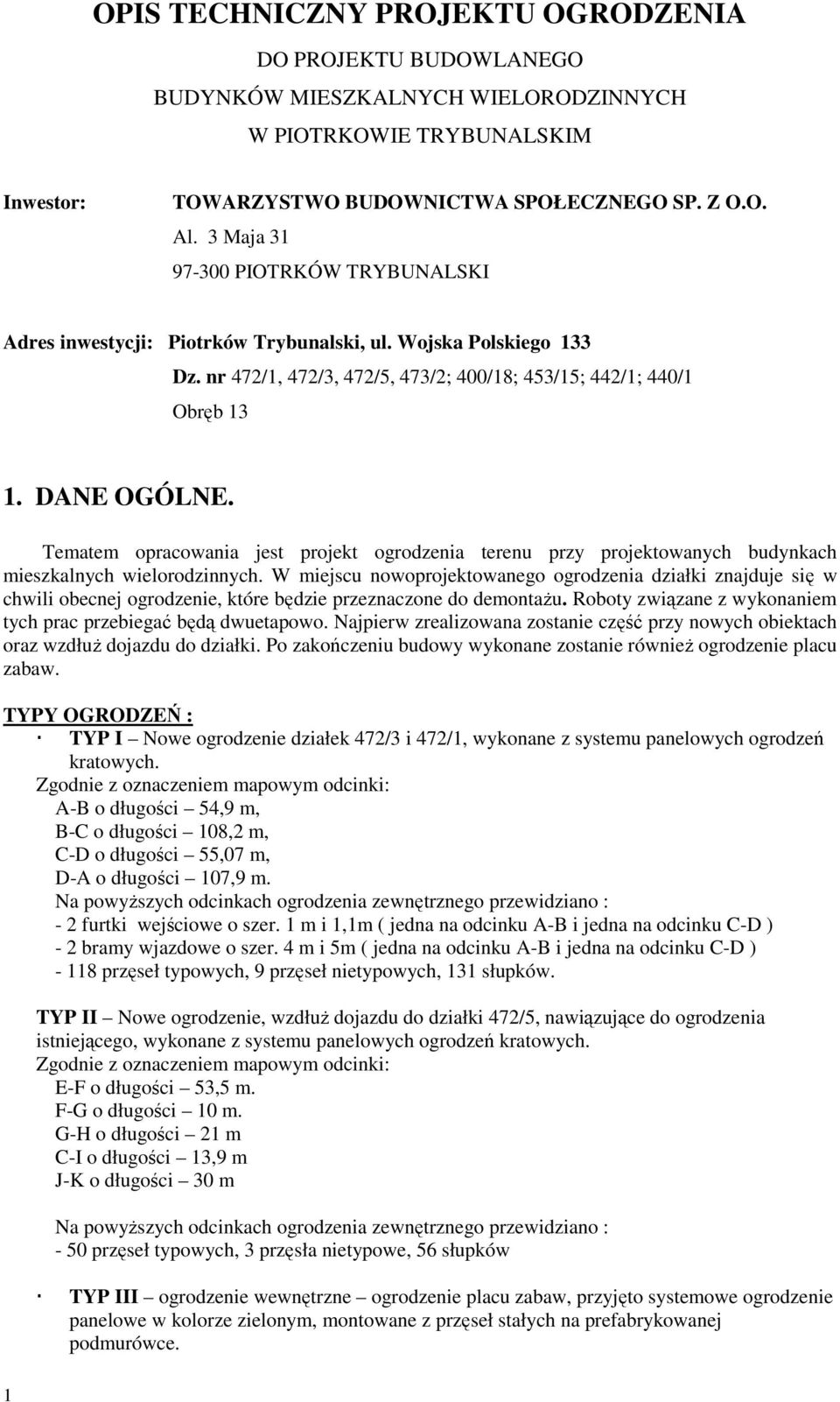 Tematem opracowania jest projekt ogrodzenia terenu przy projektowanych budynkach mieszkalnych wielorodzinnych.