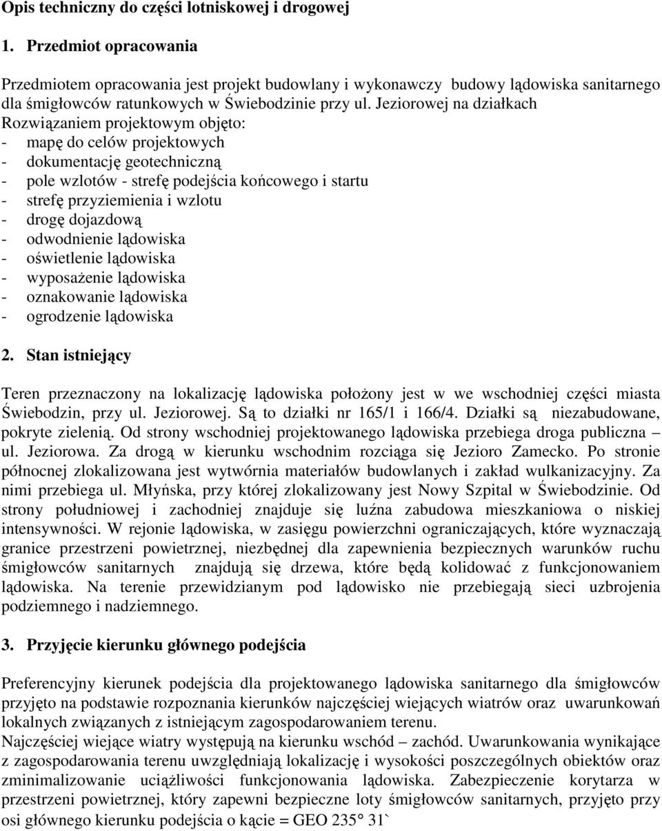 Jeziorowej na działkach Rozwiązaniem projektowym objęto: - mapę do celów projektowych - dokumentację geotechniczną - pole wzlotów - strefę podejścia końcowego i startu - strefę przyziemienia i wzlotu