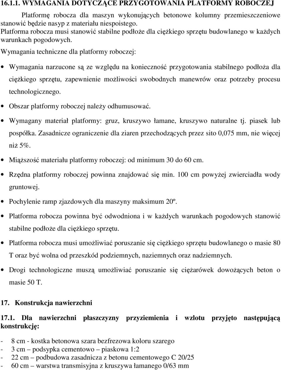 Wymagania techniczne dla platformy roboczej: Wymagania narzucone są ze względu na konieczność przygotowania stabilnego podłoża dla ciężkiego sprzętu, zapewnienie możliwości swobodnych manewrów oraz