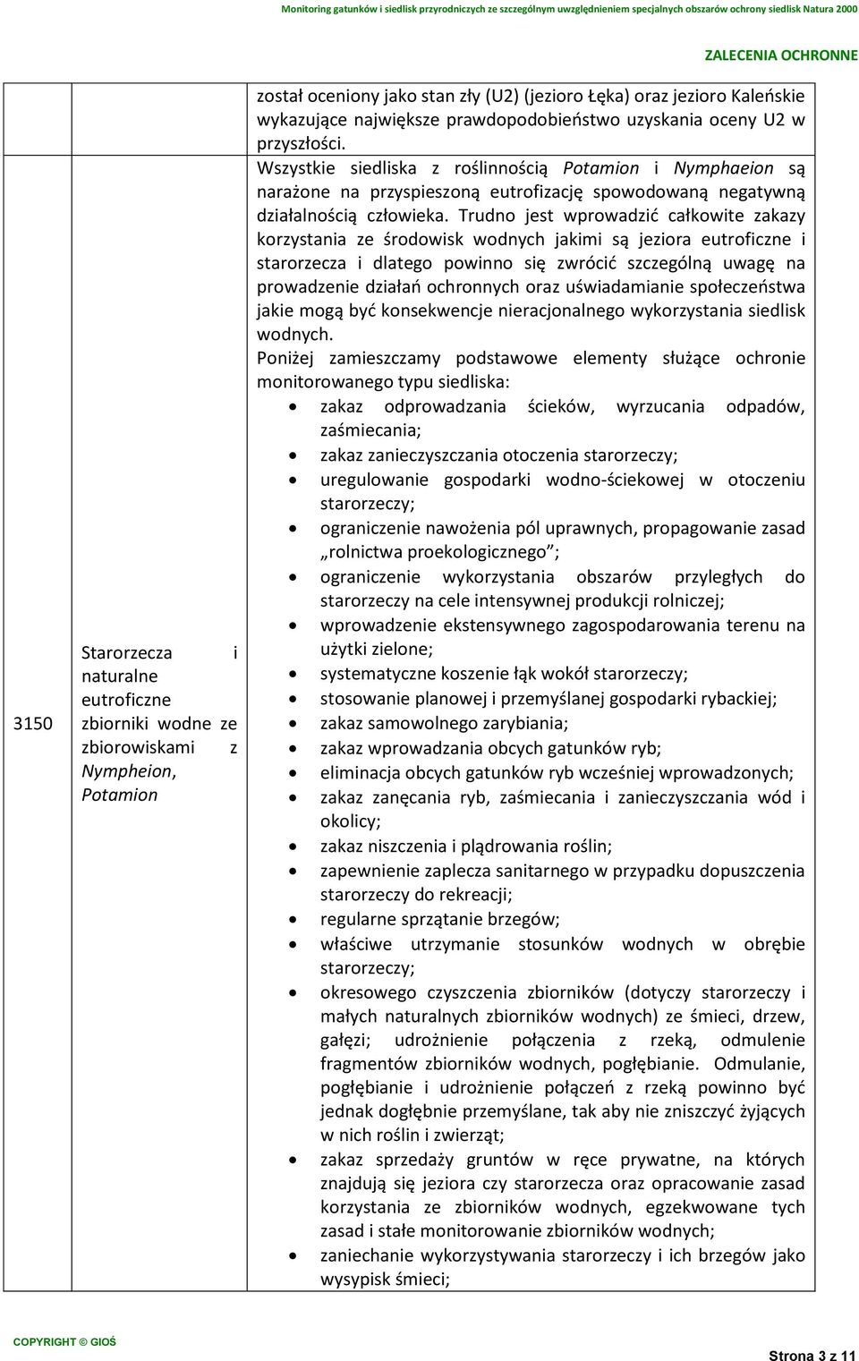 Trudno jest wprowadzić całkowite zakazy korzystania ze środowisk wodnych jakimi są jeziora eutroficzne i starorzecza i dlatego powinno się zwrócić szczególną uwagę na prowadzenie działań ochronnych