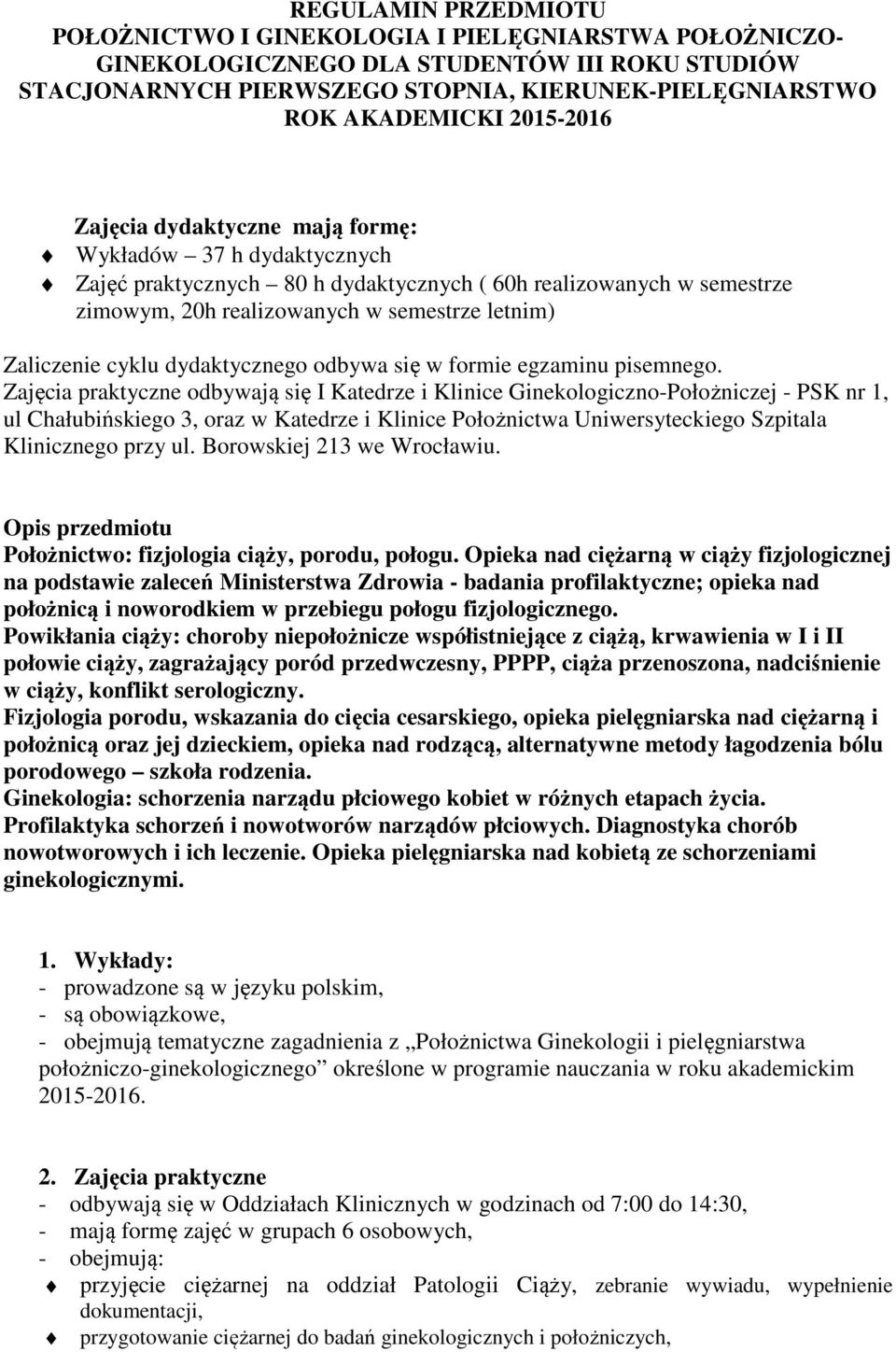 cyklu dydaktycznego odbywa się w formie egzaminu pisemnego.