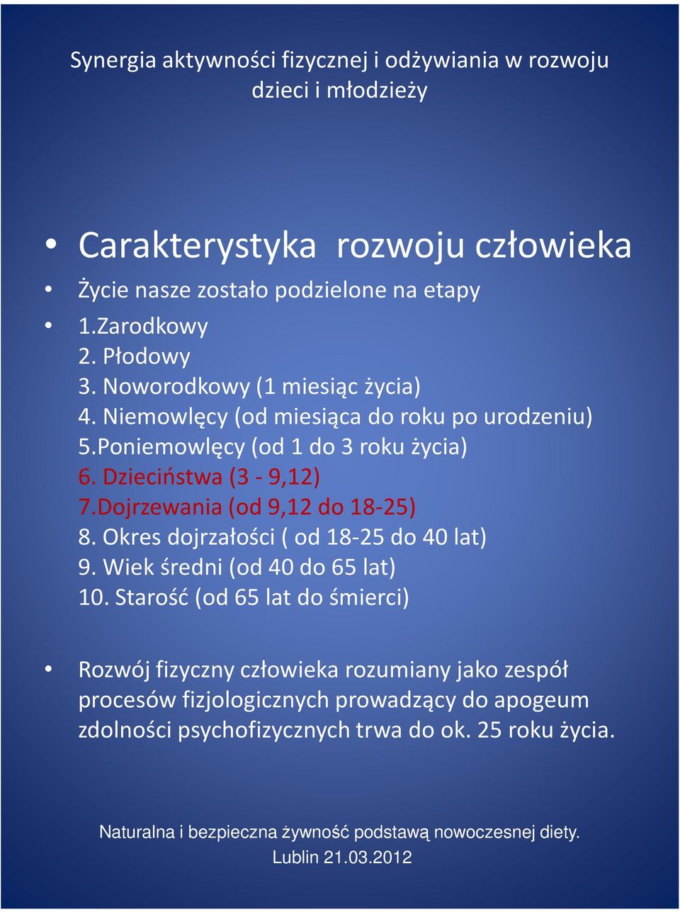 Dojrzewania (od 9,12 do 18-25) 8. Okres dojrzałości ( od 18-25 do 40 lat) 9. Wiek średni (od 40 do 65 lat) 10.