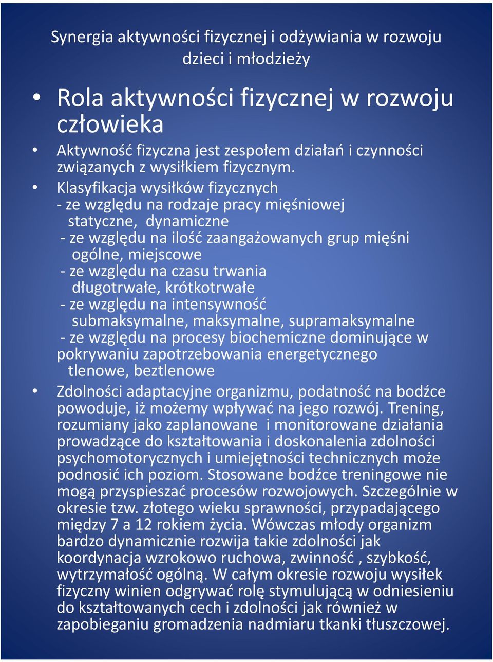 długotrwałe, krótkotrwałe - ze względu na intensywność submaksymalne, maksymalne, supramaksymalne -ze względu na procesy biochemiczne dominujące w pokrywaniu zapotrzebowania energetycznego tlenowe,