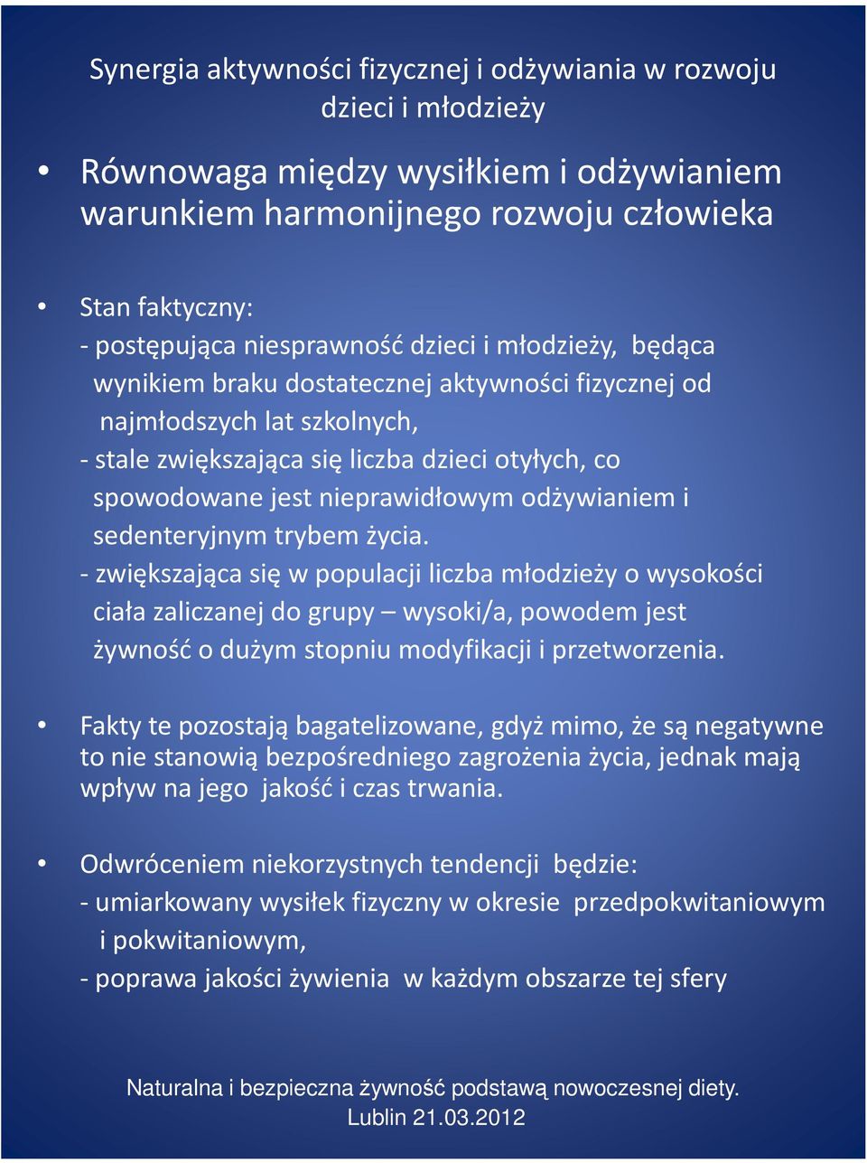 -zwiększająca się w populacji liczba młodzieży o wysokości ciała zaliczanej do grupy wysoki/a, powodem jest żywność o dużym stopniu modyfikacji i przetworzenia.