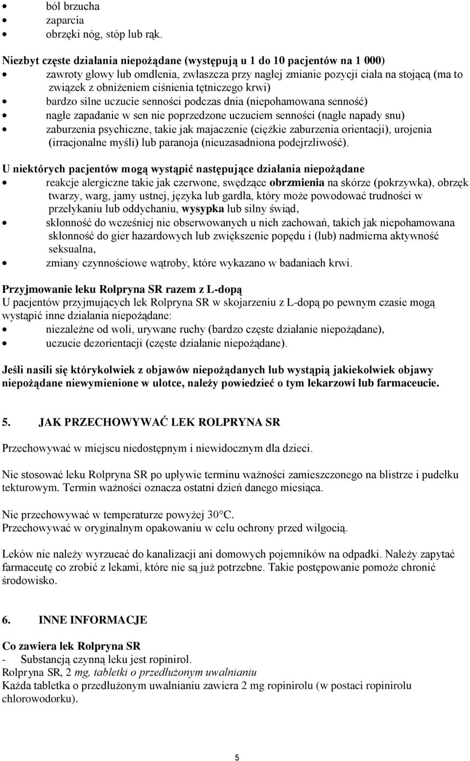 tętniczego krwi) bardzo silne uczucie senności podczas dnia (niepohamowana senność) nagłe zapadanie w sen nie poprzedzone uczuciem senności (nagłe napady snu) zaburzenia psychiczne, takie jak